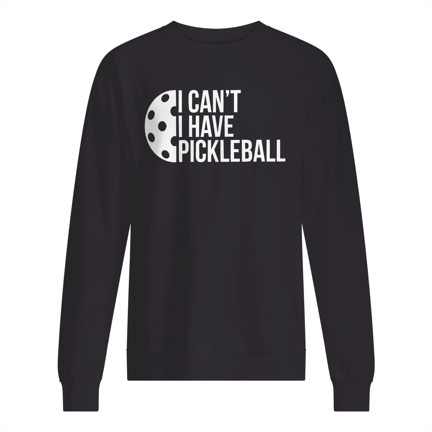 I Can’t, I Have Pickleball Men’s Sweatshirt – Funny Gift