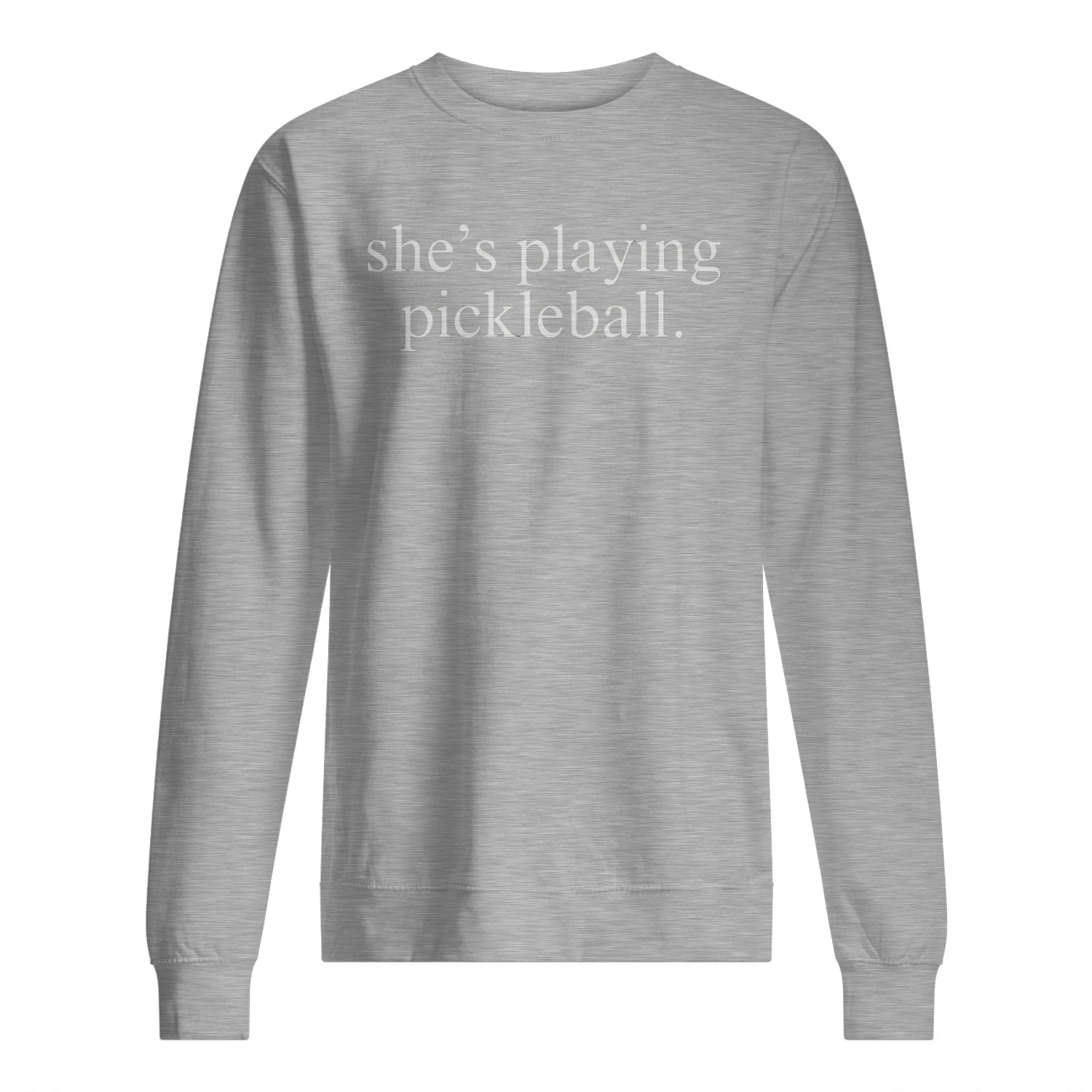 She’s Playing Pickleball Men’s Sweatshirt – Funny Gift
