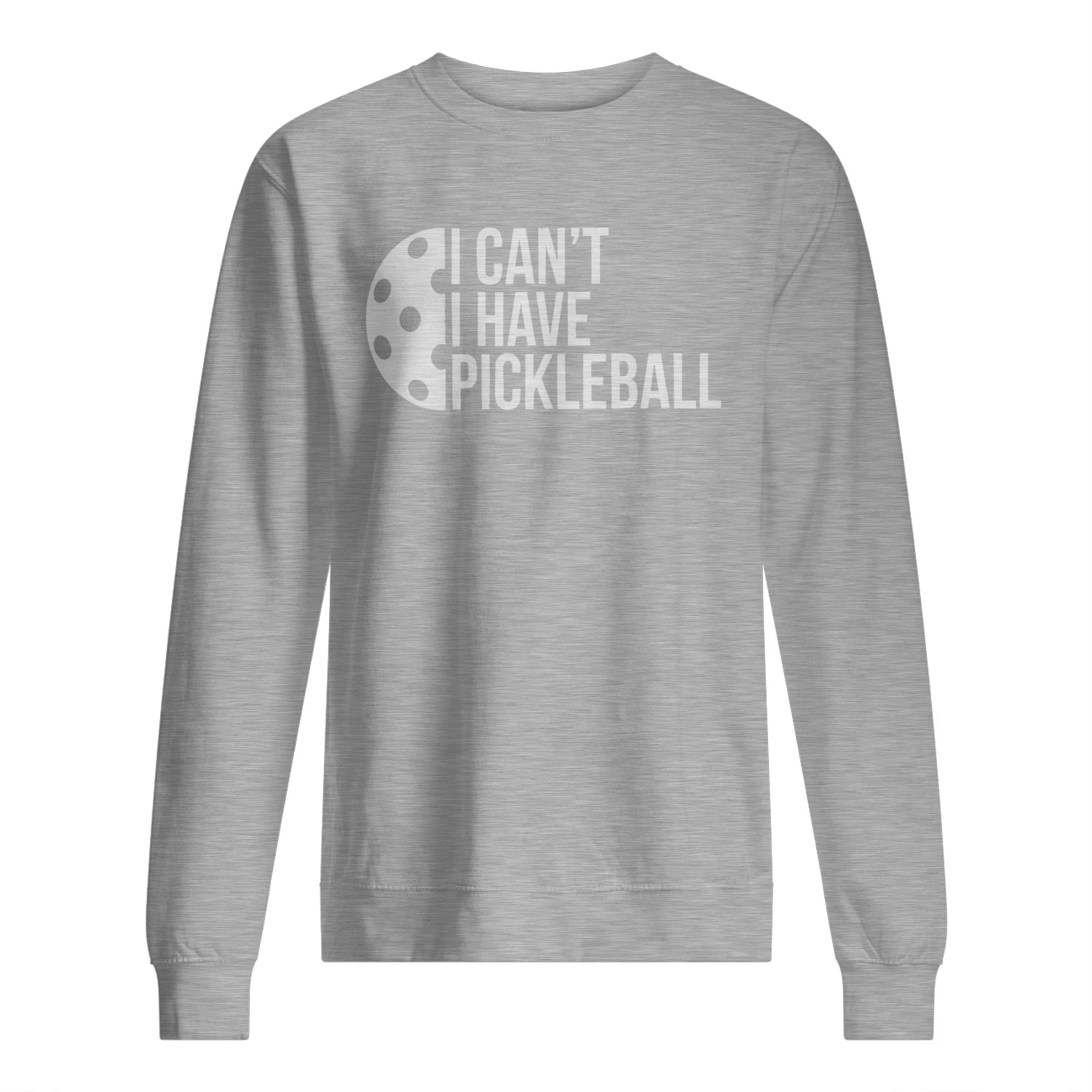 I Can’t, I Have Pickleball Men’s Sweatshirt – Funny Gift