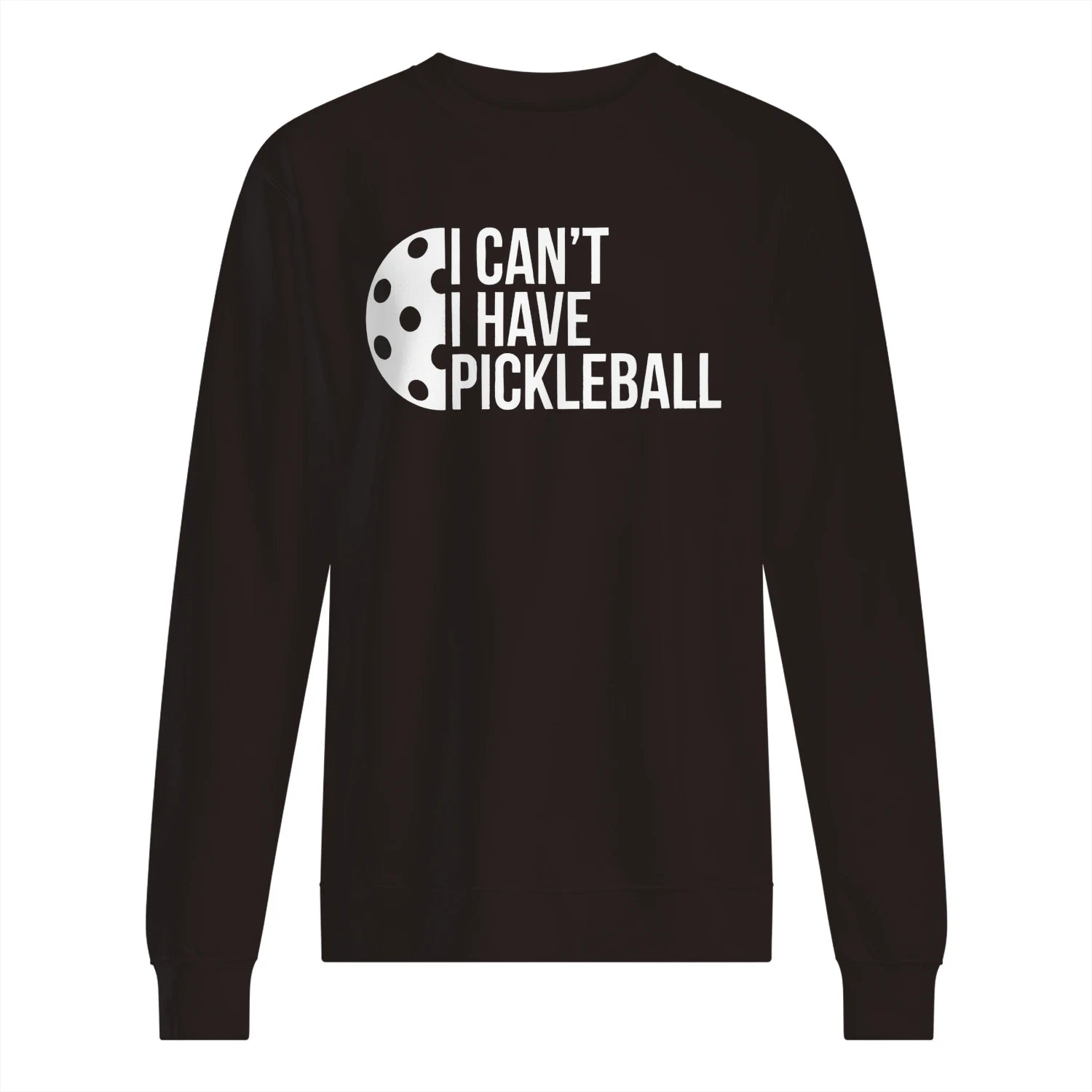 I Can’t, I Have Pickleball Men’s Sweatshirt – Funny Gift