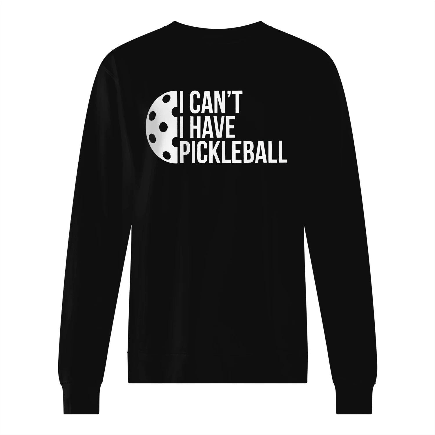 I Can’t, I Have Pickleball Men’s Sweatshirt – Funny Gift