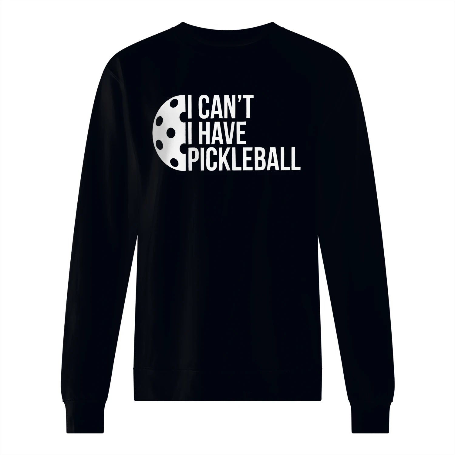 I Can’t, I Have Pickleball Men’s Sweatshirt – Funny Gift